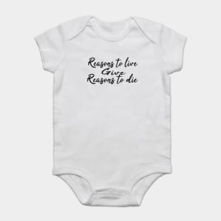 Reasons to live give reasons to die Baby Bodysuit